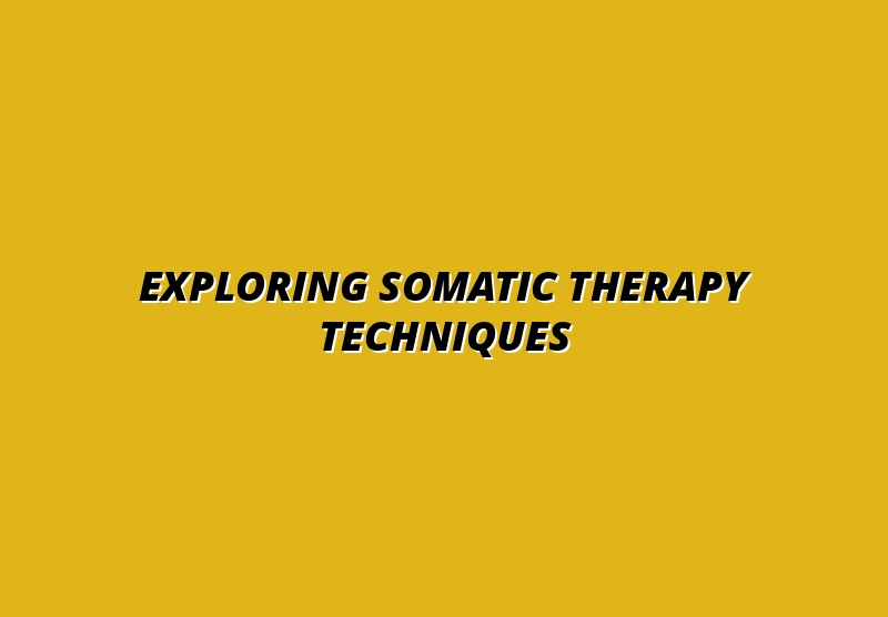 Exploring Somatic Therapy Techniques